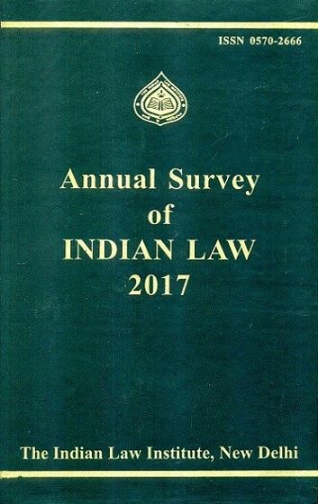 Annual Survey of Indian Law, Vol.53: 2017, ed. by Manoj Kumar Sinha et al. (ISSN: 0570-2666)