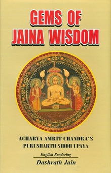 Gems of Jaina wisdom, Vol.13, Acharya Amritachandra's Purushartha Siddh Upaya: measures to attain the fruits of valour, in English version by Dashrath Jain