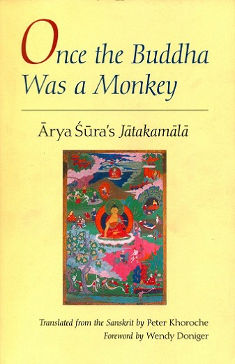 Once the Buddha was a monkey: Arya Sura's Jatakamala, tr. from the Sanskrit by Peter Khoroche with a foreword by Wendy Doniger