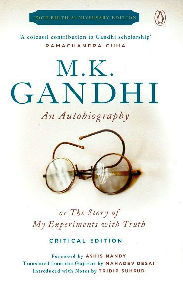 M.K. Gandhi: an autobiography or the story of my experiments with truth, critical edition, foreword by Ashis Nandy, introduced with notes by Tridip Suhrud