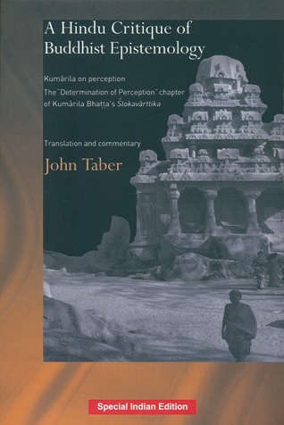 A Hindu critique of Buddhist epistemology: Kumarila on perception, The Determination of Perception chapter of Kumarila Bhatta's Slokavartika; tr. and comm. by John Taber