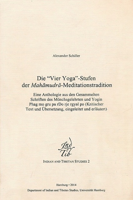 Die Vier Yoga-Stufen der Mahamudra-Meditationstradition: Eine Anthologie aus den Gesammelten Schriften des Monchsgelehrten und Yogin Phag mo gru pa rDo rje rgyal po....