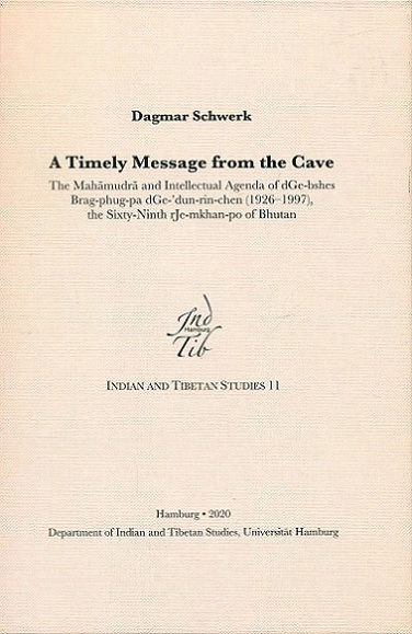 A timely message from the cave: the Mahamudra and intellectual agenda of dGe-bshes Brag-phug-pa dGe-'dun-rin-chen (1926-1997), the sixty-ninth rJe-mkhan-po of Bhutan