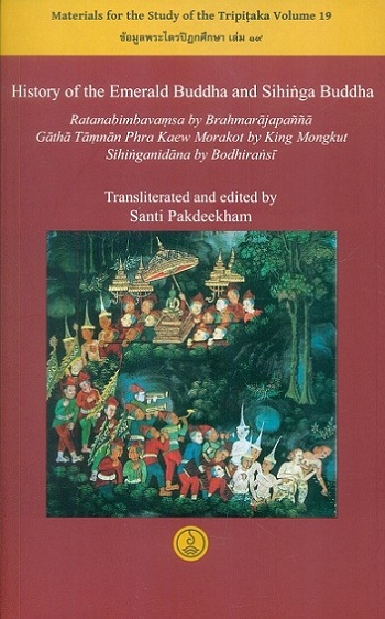 History of the Emerald Buddha and Sihinga Buddha: Ratanabimbavamsa by Brahmarajapanna; Gatha Tamnan Phra Kaew Morakot by King Mongkut; Sihinganidana by Bodhiransi,