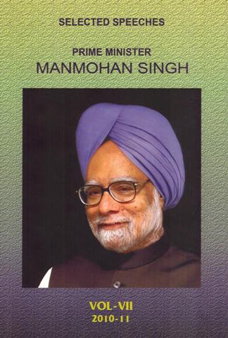 Selected speeches: Prime Minister Manmohan Singh, Vol. 7 December 2010 to May 2011, ed. by S. Manjula, et al.