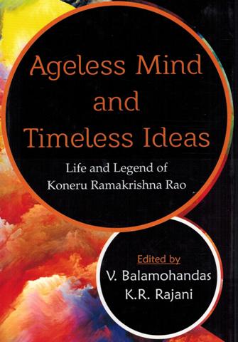 Ageless mind and timeless ideas: life and legend of Koneru Ramakrishna Rao, ed. by V. Balamohandas, et al
