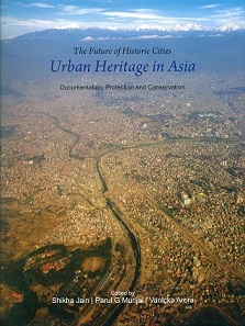 The Future of historic cities: urban heritage in Asia, documentation, protection and conservation, ed. by Shikha Jain et al.
