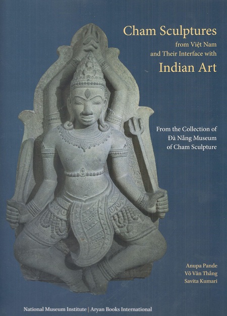 Cham sculptures from Vietnam and their interface with Indian art: from the collection of Da Nang Museum of Cham sculp...