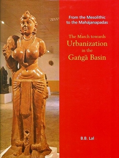 From the Mesolithic to the Mahajanapadas, the march towards  urbanization in the Ganga Basin