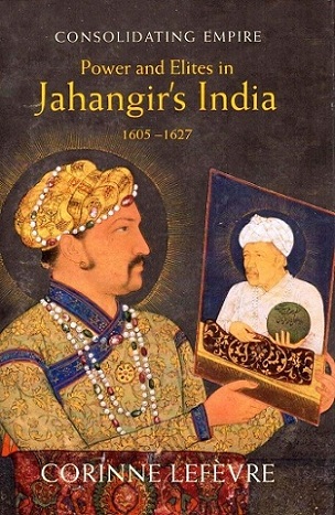Consolidating empire: power and elites in Jahangir