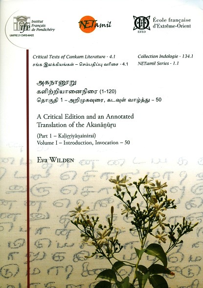 A critical edition and an annotated translation of the Akananuru (Part 1 - Kalirriyanainirai), 3 vols. by Eva Wilden (Tamil, English)