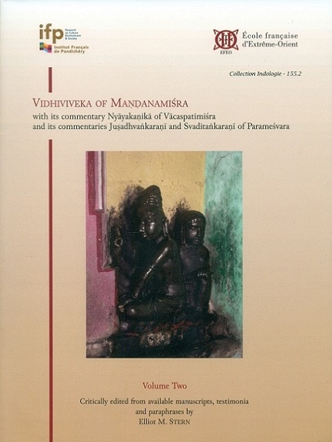 Vidhiviveka of Mandanamisra, 2 vols. with its commentary Nyayakanika of Vacaspatimisra and its commentaries Jusadhvankarani vaditankarani of Paramesvara, Critically edited from ...