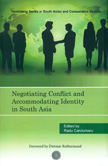 Negotiating conflict and accommodating identity in South Asia, ed. by Radu Carciumaru