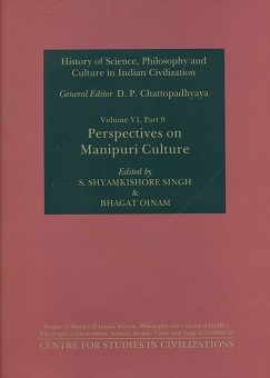 History of science, philosophy and culture in Indian civilization, Vol. VI, Part 9: Perspectives on Manipuri Culture, ed. by S. Shyamkishore Singh et al., General ed.: D.P. Chatt..