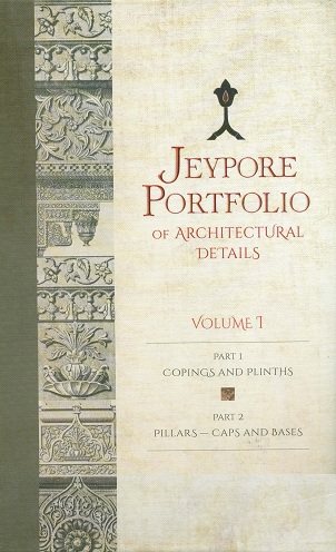 Jeypore portfolio of architectural details, Vol.I(Parts 1-2)), Part 1: Copings and Plinths, Part 2: Pillars--Caps and Bases