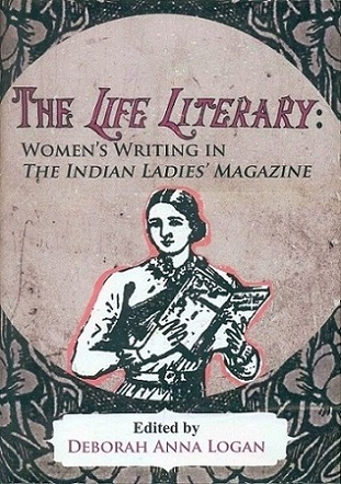 The life literary: women's writing in The Indian Ladies' magazine,