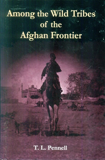 Among the wild tribes of the Afghan Frontier: a record of sixteen years close intercourse with the native of the Indian marches, with an introd. by Earl-Roberts