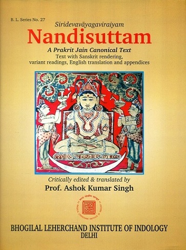 Nandisuttam of Siridevavayagaviraiyam: a Prakrit Jaina canonical text, text with Sanskrit rendering, variant readings, English tr. and appendices,