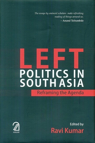 Left politics in South Asia: reframing the agenda, ed. by Ravi Kumar