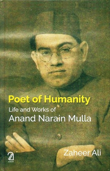 Poet of humanity: life and works of Anand Narain Mulla