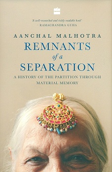Remnants of a separation: a history of the Partition through material memory