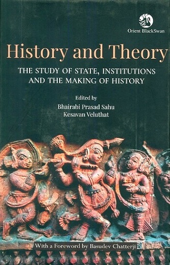 History and theory: the study of state, institutions and the making of history, with a foreword by the Basudev Chatterji