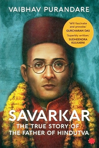 Savarkar: the true story of the father of Hindutva