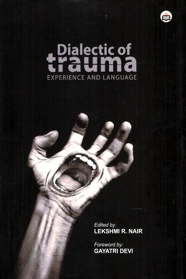 Dialectic of trauma experience and language, foreword by Gayatri Devi