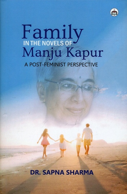 Family in the novels of Manju Kapur: a post-feminist perspective