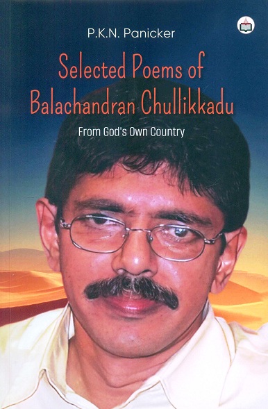 Selected poems of Balachandran Chullikkadu: from God's own country