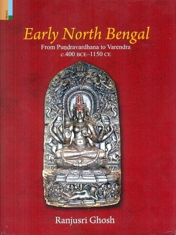 Early north Bengal: from Pundravardhana to Varendra c.400 BCE-1150 CE
