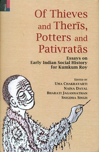 Of thieves and Theris, Potters and Pativratas: essays on early Indian social history for Kumkum Roy,