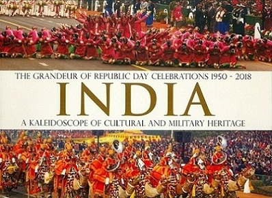 The grandeur of Republic Day celebrations 1950-2018: India, a kaleidoscope of cultural and military heritage