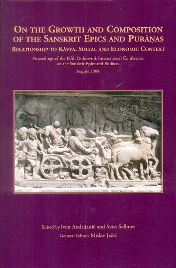 On the growth and composition of the Sanskrit epics and puranas: relationship to kavya, social and economic context, proceedings of the fifth Dubrovnik International Conference ...
