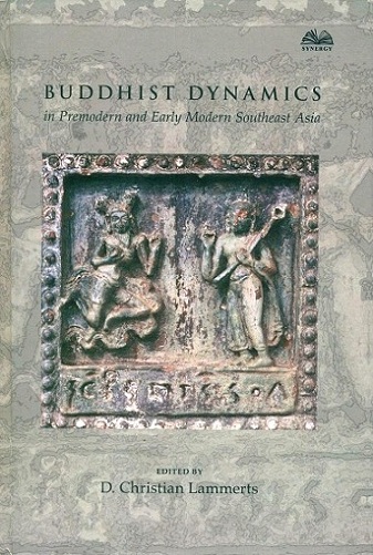 Buddhist dynamics in premodern and early modern Southeast Asia, ed. by D. Christian Lammerts