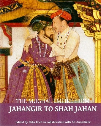The Mughal empire from Jahangir to Shah Jahan: art, architecture, politics, law and literature,