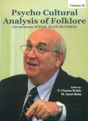 Psycho-cultural analysis of folklore: in memory of Prof. Alan Dundes, 2 vols., ed. by P. Chenna Reddy et al.