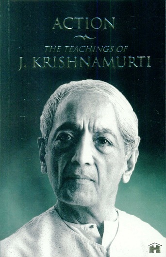 Action: the teachings of J. Krishnamurti