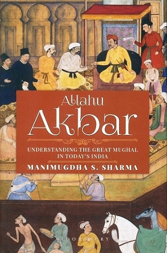 Allahu Akbar: understanding the Great Mughal in today