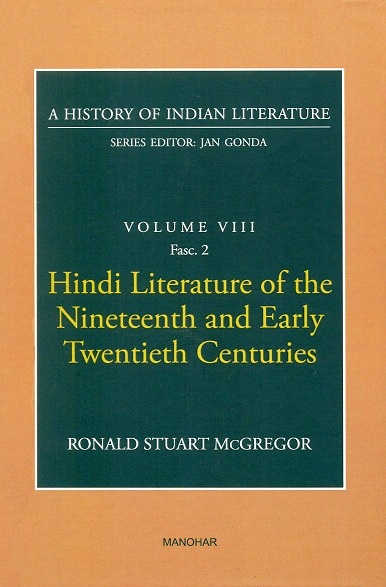 A history of Indian literature, Vol.VIII, Fasc 2: Hindi literature of the nineteenth and early twentieth centuries by Ronald Stuart McGregor, Series ed. by Jan Gonda