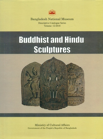 A descriptive catalogue of the Buddhist and Hindu sculptures in the Bangladesh National Museum