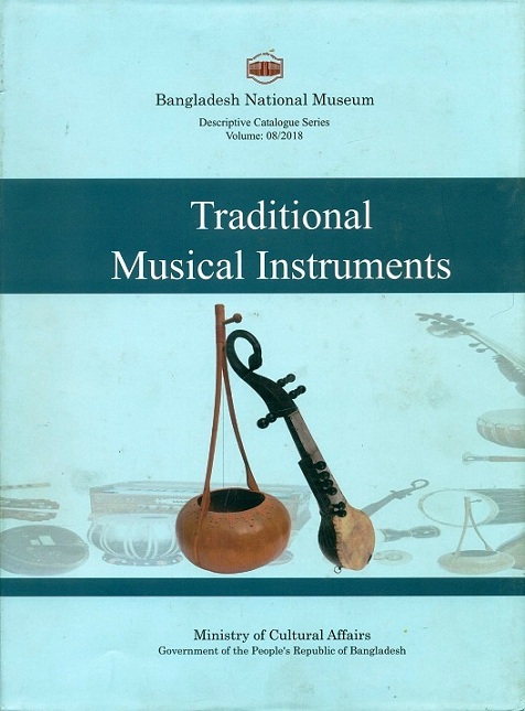 A descriptive catalogue of the traditional musical instruments in the Bangladesh National Museum