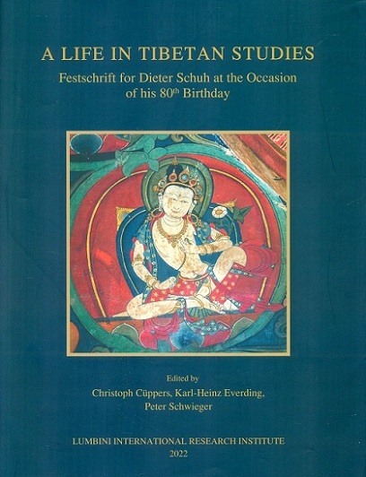 A life in Tibetan studies: festschrift for Dieter Schuh at the occasion of his 80th birthday,