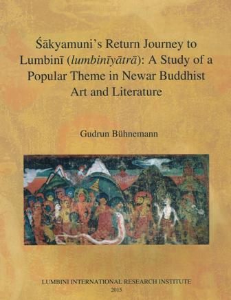 Sakyamuni's return journey to Lumbini (lumbiniyatra): a study of a popular theme in Newar Buddhist art and literature