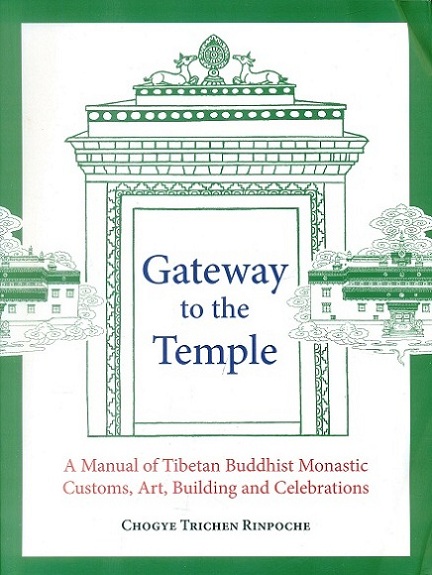 Gateway to the temple: a manual of Tibetan Buddhist monastic customs, art, building and celebrations, 2nd edn.,