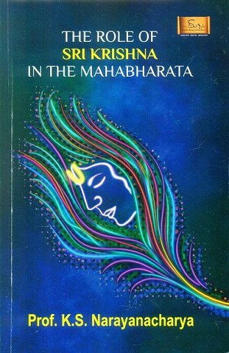 The role of Sri Krishna in the Mahabharata: five lectures by K.S. Narayanacharya