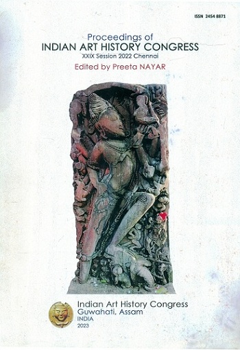 Proceedings of Indian Art History Congress, XXIX Session 2022, Chennai, (ISSN 2454 8871)