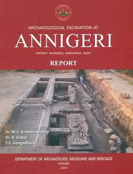 Archaeological excavation at Annigeri, district Dharwad, Karnataka, India (Feb.-March 2011), report by M.S. Krishna Murthy et al.