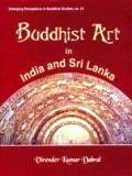 Buddhist art in India and Sri Lanka (3rd century BC to 6th century AD): a critical study, with a foreword by R.C. Sharma