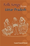 Folk songs from Uttar Pradesh (in Hindi, Devanagari and Roman), transl. and introductory matter in English